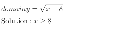 The domain of y=sqrt(x-8) is x>= 8